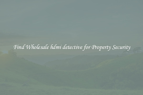 Find Wholesale hdmi detective for Property Security