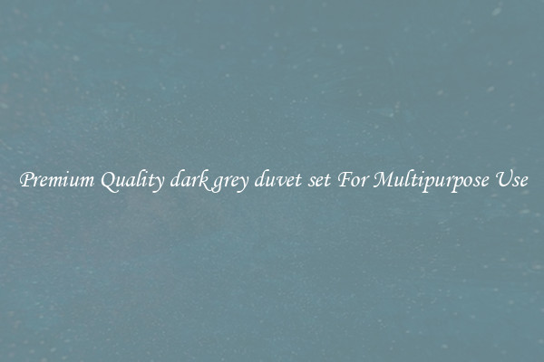 Premium Quality dark grey duvet set For Multipurpose Use