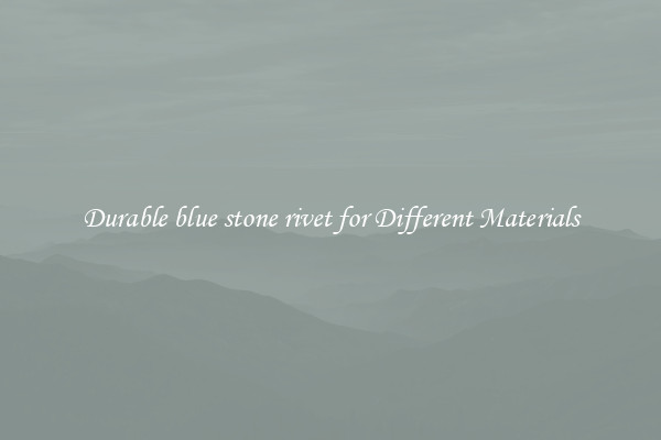 Durable blue stone rivet for Different Materials
