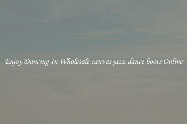 Enjoy Dancing In Wholesale canvas jazz dance boots Online