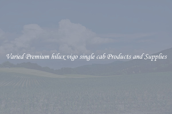 Varied Premium hilux vigo single cab Products and Supplies