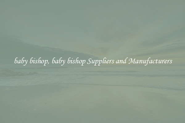 baby bishop, baby bishop Suppliers and Manufacturers