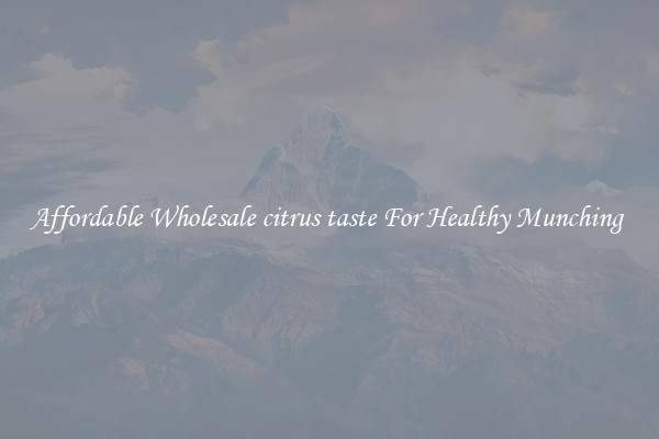 Affordable Wholesale citrus taste For Healthy Munching 