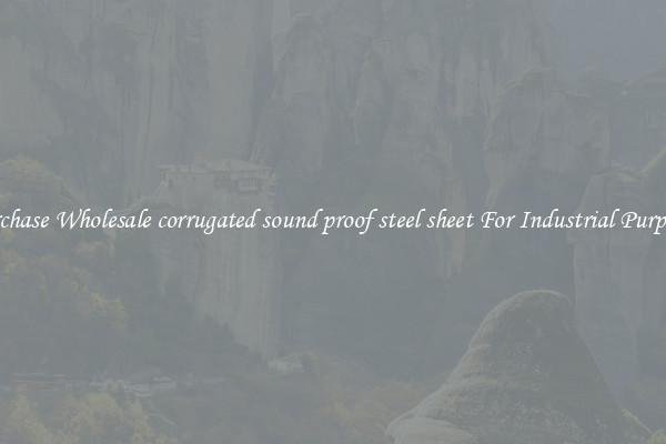 Purchase Wholesale corrugated sound proof steel sheet For Industrial Purposes