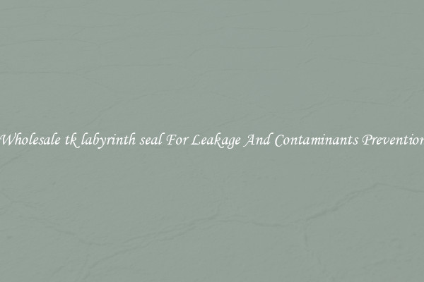 Wholesale tk labyrinth seal For Leakage And Contaminants Prevention