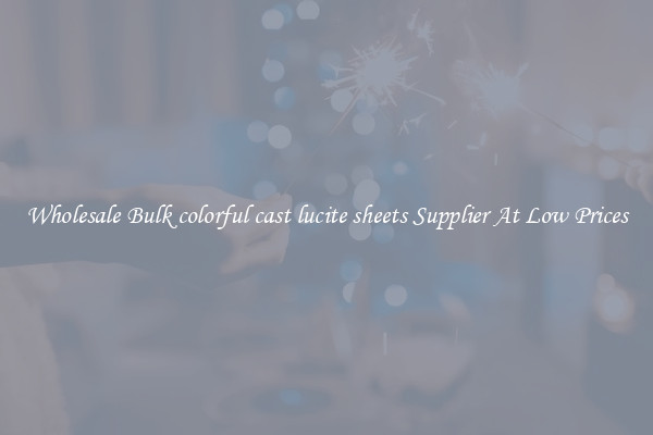 Wholesale Bulk colorful cast lucite sheets Supplier At Low Prices