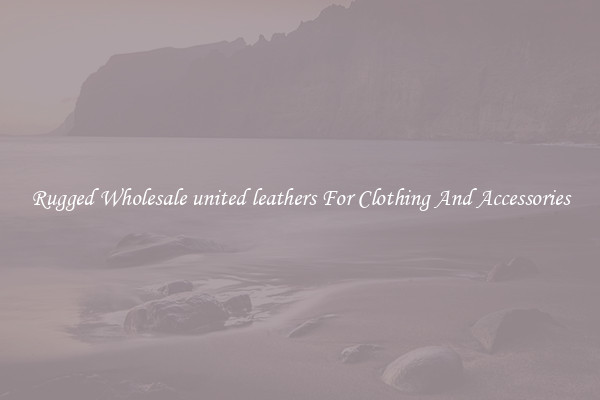 Rugged Wholesale united leathers For Clothing And Accessories