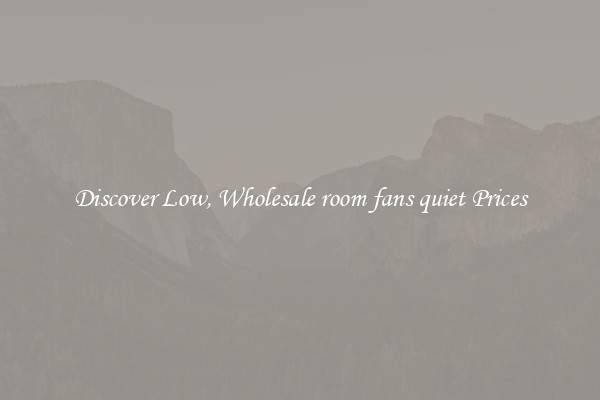 Discover Low, Wholesale room fans quiet Prices