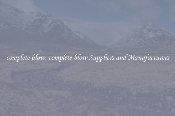 complete blow, complete blow Suppliers and Manufacturers