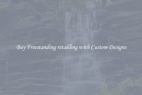Buy Freestanding retailling with Custom Designs