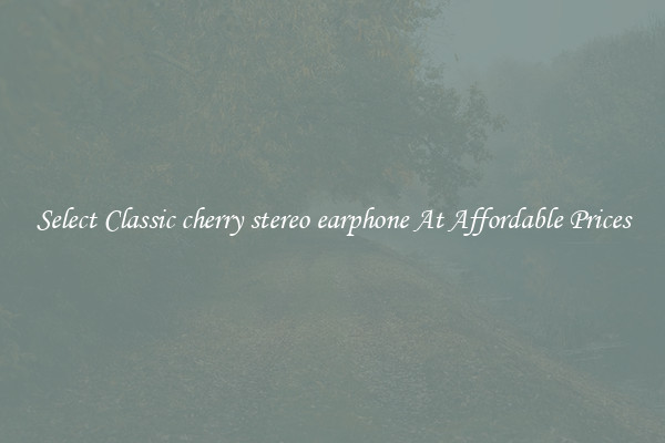 Select Classic cherry stereo earphone At Affordable Prices