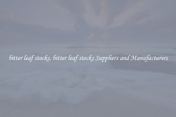 bitter leaf stocks, bitter leaf stocks Suppliers and Manufacturers