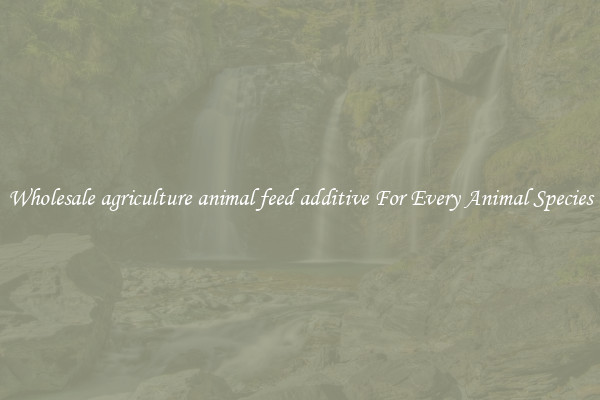 Wholesale agriculture animal feed additive For Every Animal Species