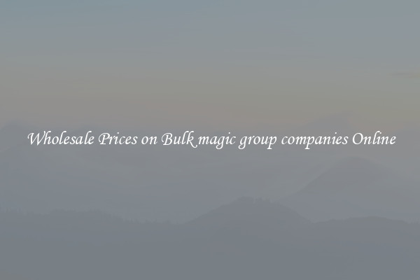 Wholesale Prices on Bulk magic group companies Online