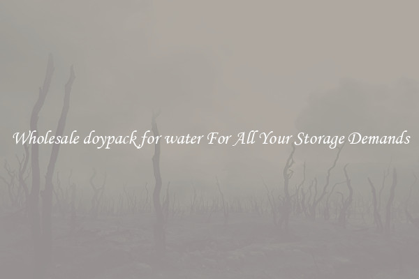 Wholesale doypack for water For All Your Storage Demands