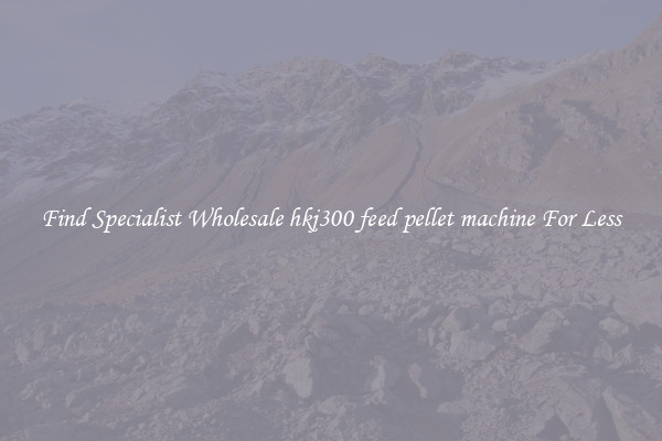  Find Specialist Wholesale hkj300 feed pellet machine For Less 