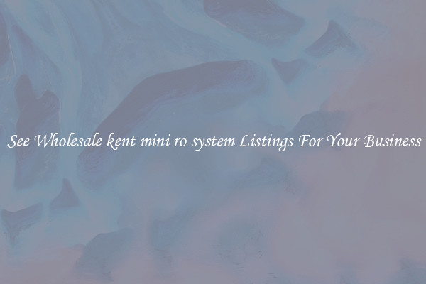 See Wholesale kent mini ro system Listings For Your Business