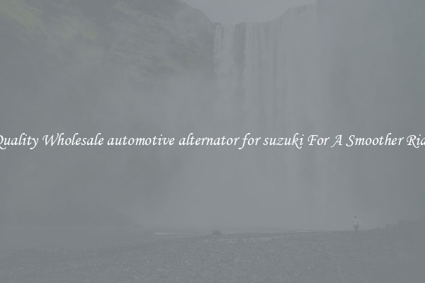 Quality Wholesale automotive alternator for suzuki For A Smoother Ride
