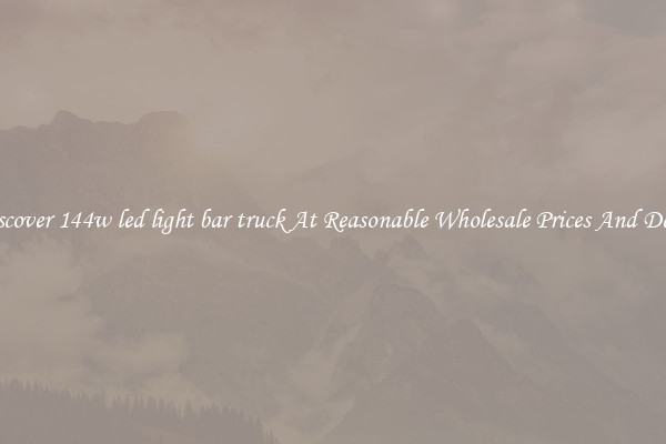Discover 144w led light bar truck At Reasonable Wholesale Prices And Deals