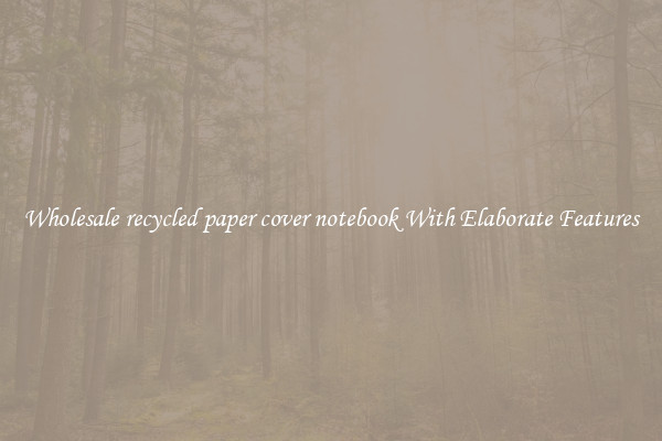 Wholesale recycled paper cover notebook With Elaborate Features