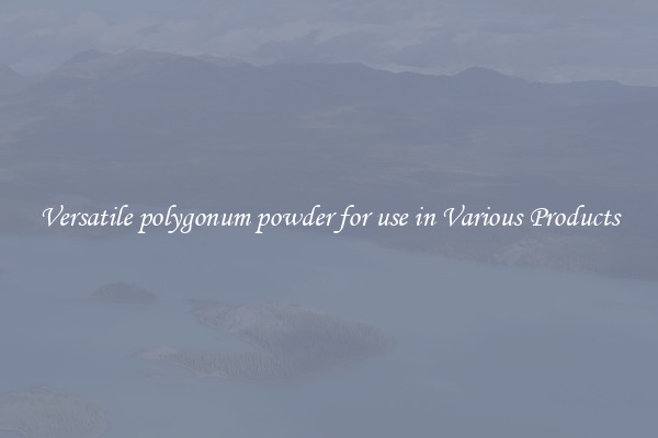 Versatile polygonum powder for use in Various Products