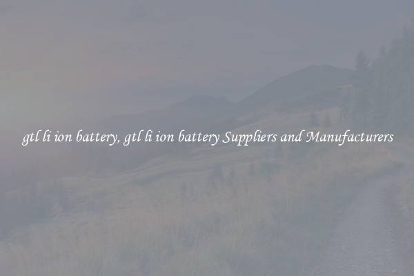 gtl li ion battery, gtl li ion battery Suppliers and Manufacturers