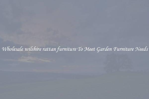 Wholesale wilshire rattan furniture To Meet Garden Furniture Needs