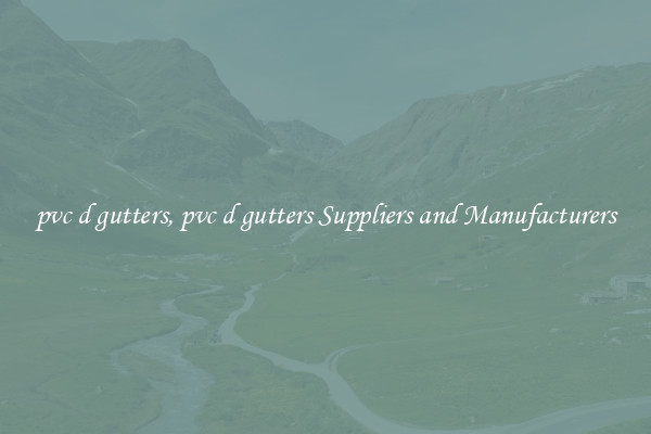 pvc d gutters, pvc d gutters Suppliers and Manufacturers