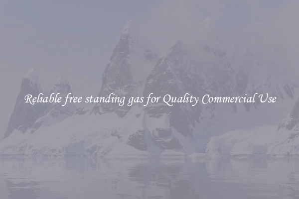 Reliable free standing gas for Quality Commercial Use