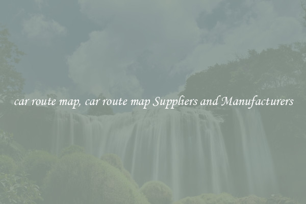 car route map, car route map Suppliers and Manufacturers