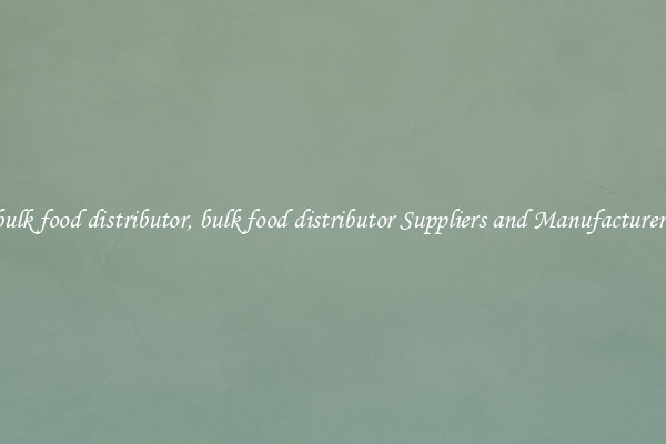bulk food distributor, bulk food distributor Suppliers and Manufacturers