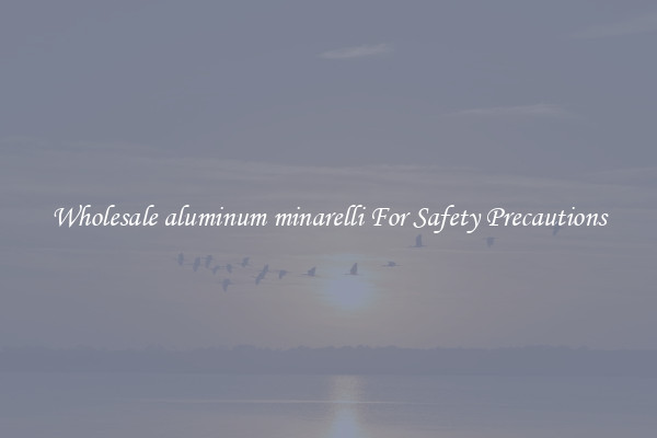 Wholesale aluminum minarelli For Safety Precautions