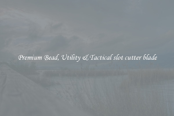Premium Bead, Utility & Tactical slot cutter blade