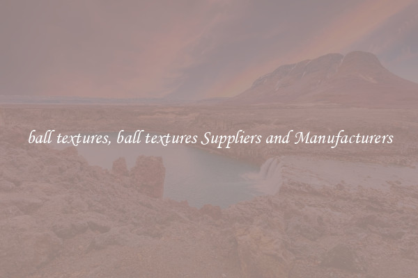 ball textures, ball textures Suppliers and Manufacturers