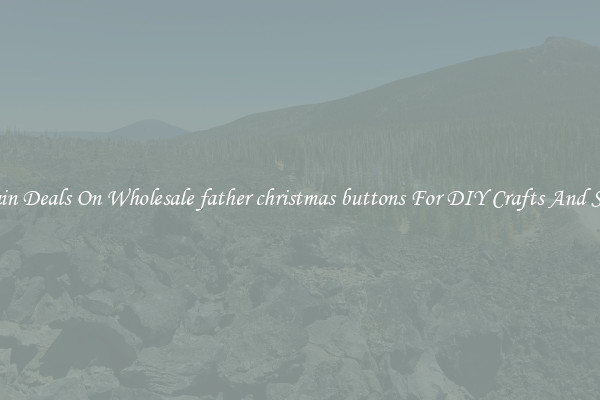 Bargain Deals On Wholesale father christmas buttons For DIY Crafts And Sewing