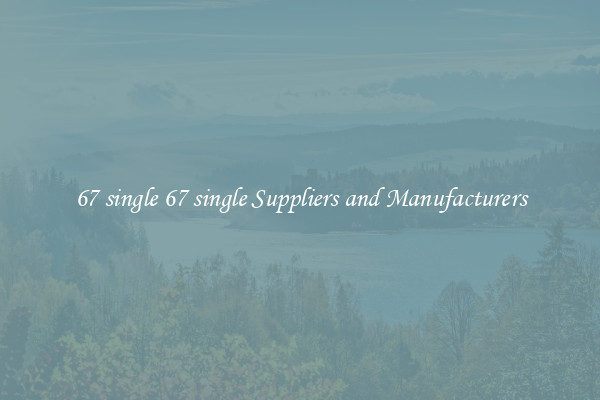 67 single 67 single Suppliers and Manufacturers