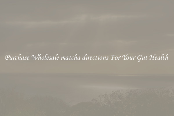 Purchase Wholesale matcha directions For Your Gut Health 