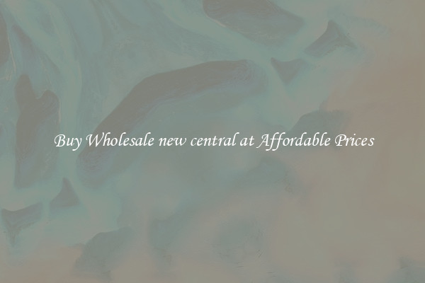 Buy Wholesale new central at Affordable Prices