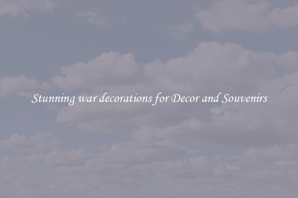Stunning war decorations for Decor and Souvenirs