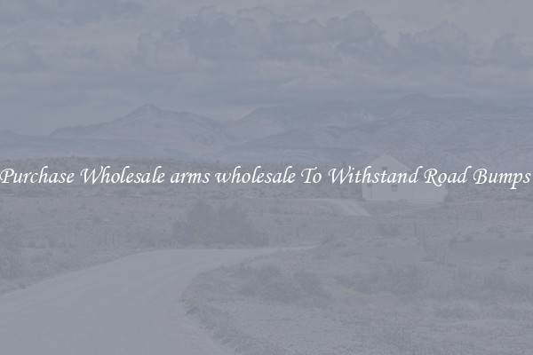 Purchase Wholesale arms wholesale To Withstand Road Bumps 