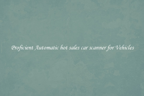 Proficient Automatic hot sales car scanner for Vehicles