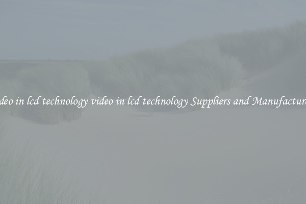 video in lcd technology video in lcd technology Suppliers and Manufacturers