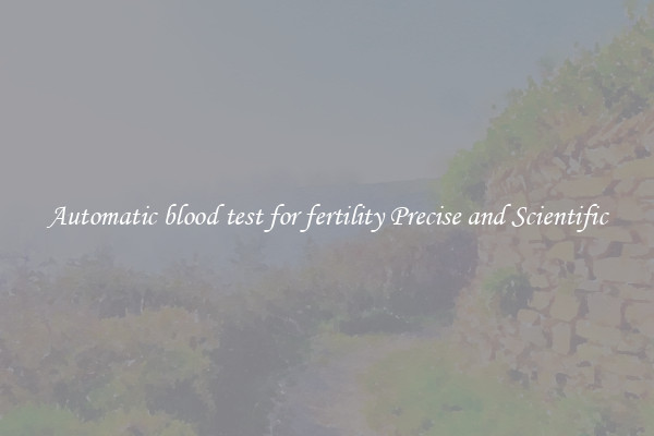 Automatic blood test for fertility Precise and Scientific