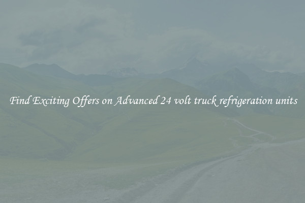 Find Exciting Offers on Advanced 24 volt truck refrigeration units