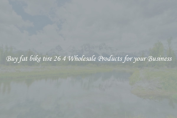 Buy fat bike tire 26 4 Wholesale Products for your Business