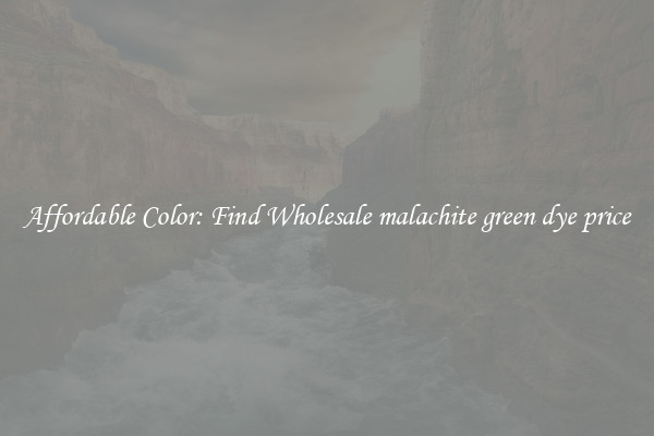 Affordable Color: Find Wholesale malachite green dye price