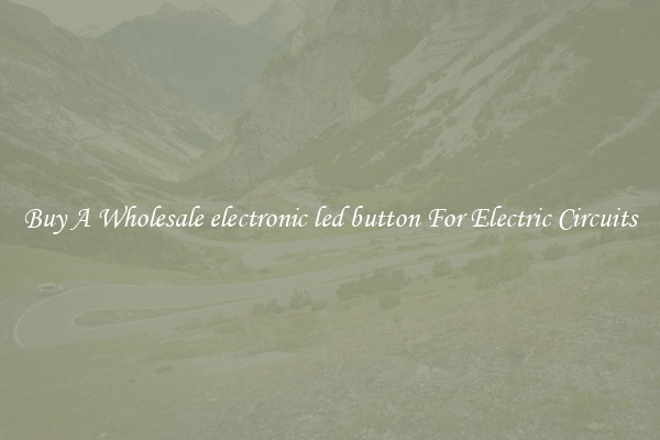 Buy A Wholesale electronic led button For Electric Circuits