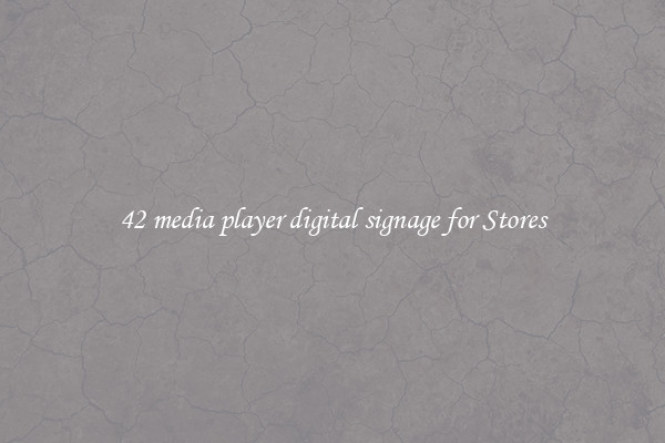 42 media player digital signage for Stores