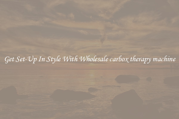 Get Set-Up In Style With Wholesale carbox therapy machine