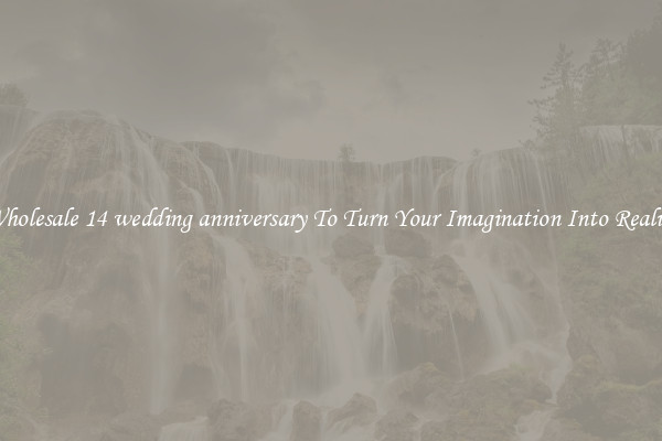Wholesale 14 wedding anniversary To Turn Your Imagination Into Reality